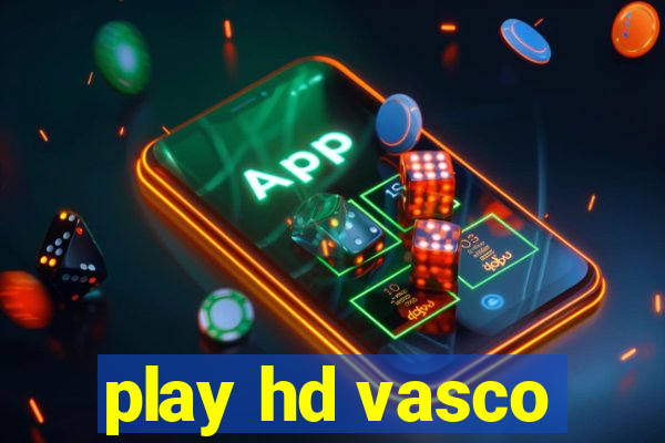 play hd vasco